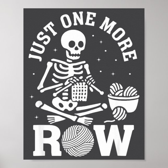 Just One More Row Crochet Skeleton Crocheting Knit Poster (Front)