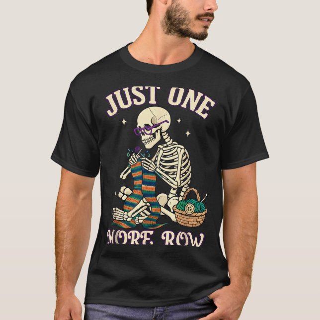 Just One More Row Crochet Skeleton Crocheting Knit T-Shirt (Front)
