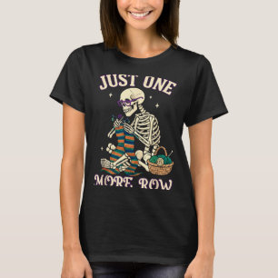 Just One More Row Crochet Skeleton Crocheting Knit T-Shirt