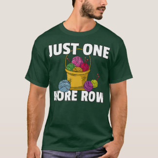 Just One More Row Crocheting Knitting Gift For T-Shirt