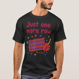 Just One More Row Funny Crochet Lover T-Shirt