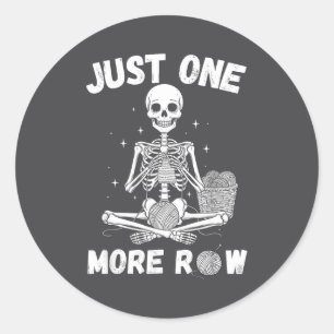 Just One More Row – Funny Crochet Skeleton For Kni Classic Round Sticker