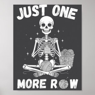 Just One More Row – Funny Crochet Skeleton For Kni Poster