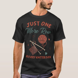 Just One More Row Funny Knitting T-Shirt