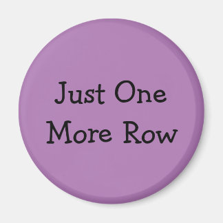 Just One More Row Magnet