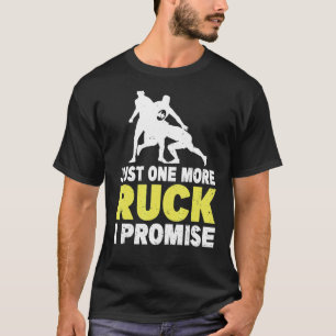 Just One More Ruck  I Promise Pun For A Rugby Team T-Shirt