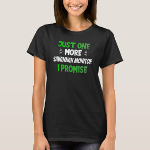 Just One More Savannah Monitor I Promise Reptile T-Shirt