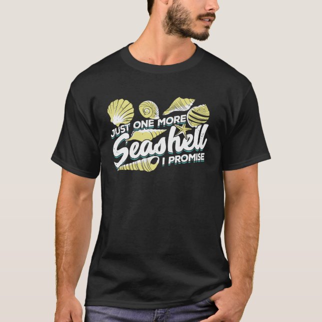 Just One More Seashell I Promise T-Shirt (Front)
