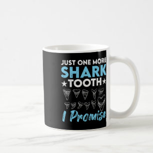 Just One More Shark Tooth I Promise Funny Fossil H Coffee Mug