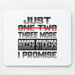 Just One More Soccer Sticker I Promise Soccer Play Mouse Mat