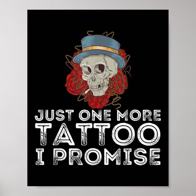 Just One More Tattoo I Promise - Tattooing &amp; T Poster (Front)