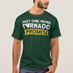 Just One More Tornado I Promise Meteorologist Stor T-Shirt