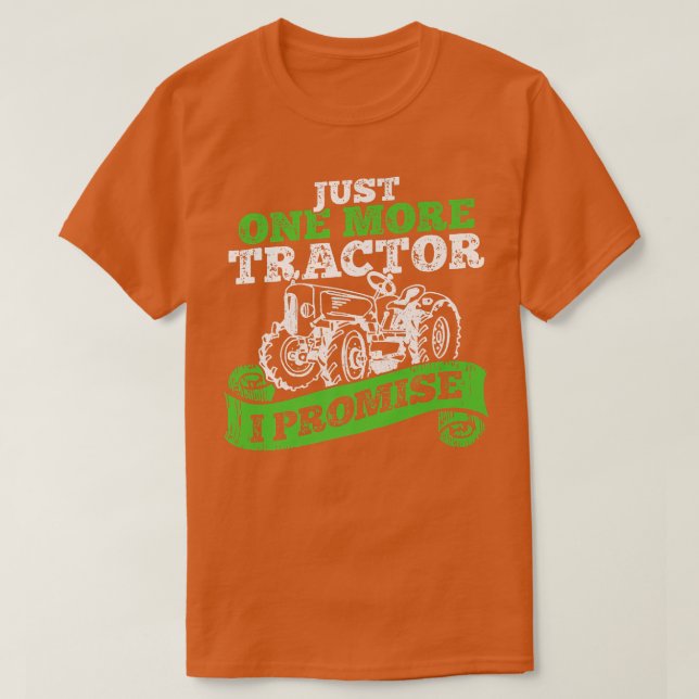 Just One More Tractor I Promise Agriculture Farmer T-Shirt (Design Front)