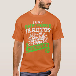Just One More Tractor I Promise Agriculture Farmer T-Shirt