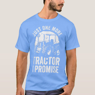 Just One More Tractor I Promise Farmer Funny Tract T-Shirt
