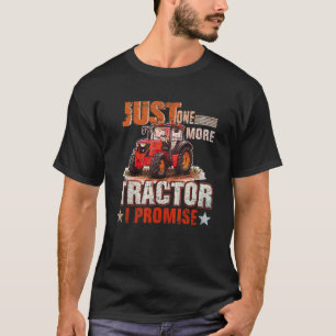 Just One More Tractor I Promise For Farmers T-Shirt