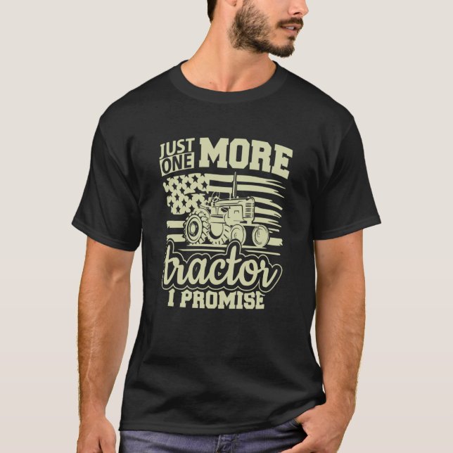 Just One More Tractor I Promise Tractor Enthusiast T-Shirt (Front)
