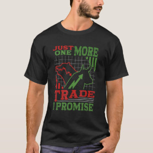 Just One More Trade I Promise Bull Bear Stocks Tra T-Shirt