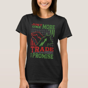 Just One More Trade I Promise Bull Bear Stocks Tra T-Shirt