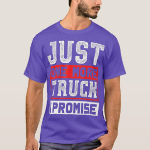 Just One More Truck I Promise Funny Auto Mechanic T-Shirt