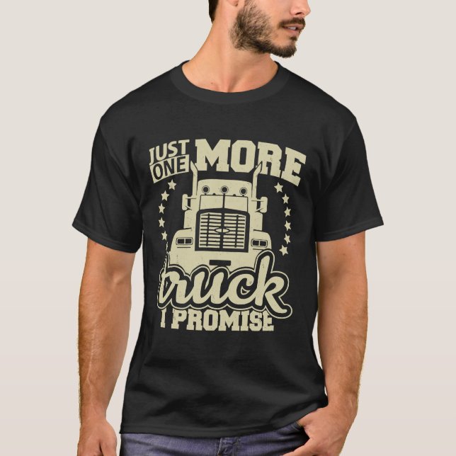 Just One More Truck I Promise  Truck Enthusiast T-Shirt (Front)