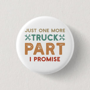 Just One More Truck Part I Promise 3 Cm Round Badge