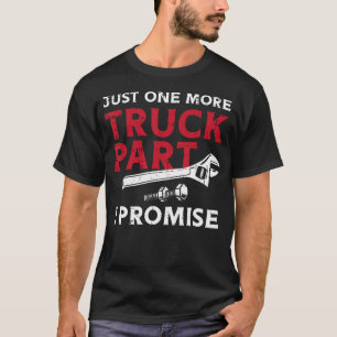 Just One More Truck Part I Promise Auto Mechanic G T-Shirt