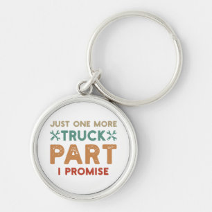 Just One More Truck Part I Promise  Key Ring
