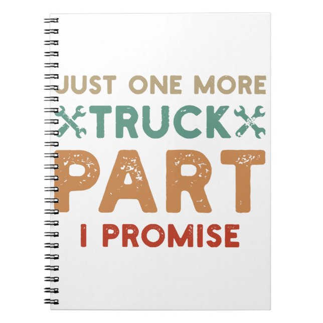 Just One More Truck Part I Promise  Notebook (Front)