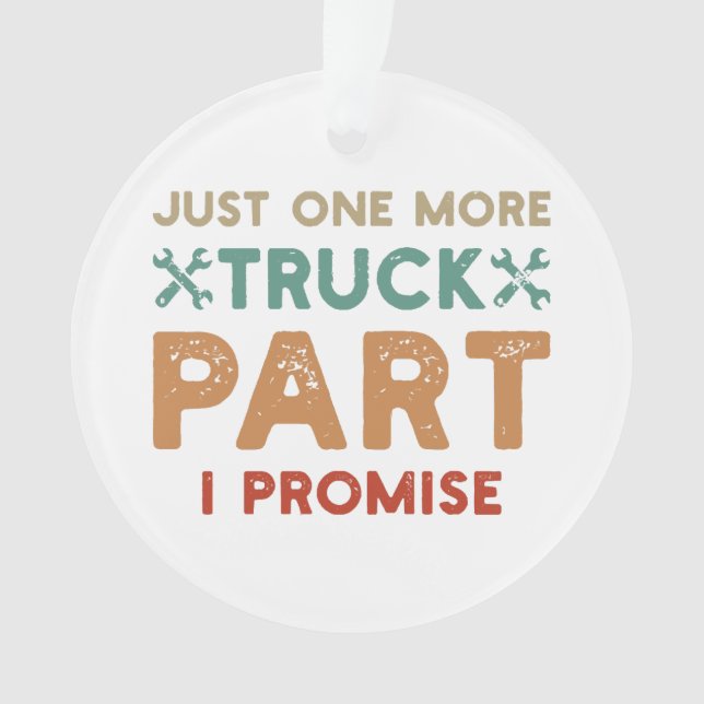 Just One More Truck Part I Promise  Ornament (Front)