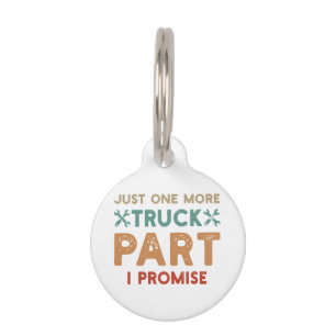 Just One More Truck Part I Promise Pet Tag
