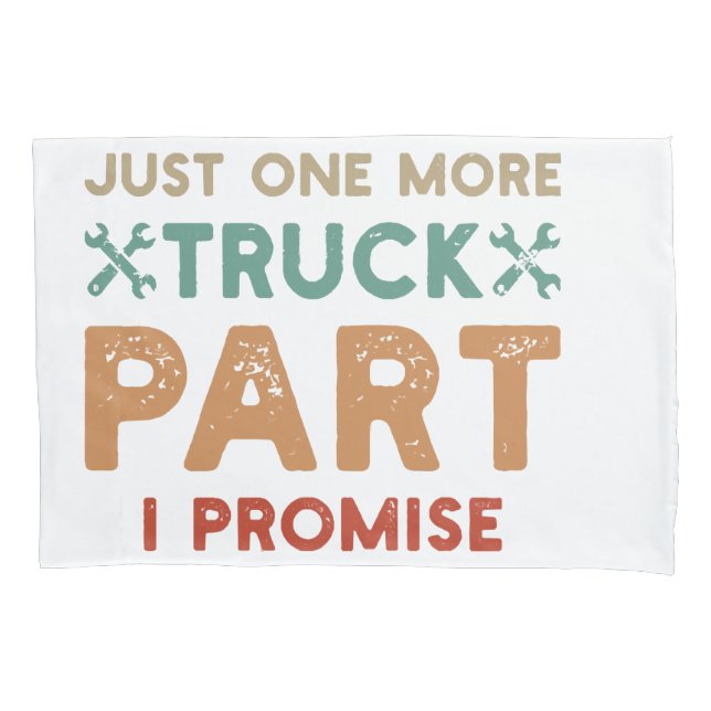 Just One More Truck Part I Promise  Pillowcase (Front)