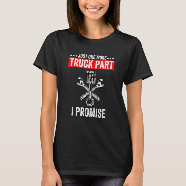 Just One More Truck Part I Promise T-Shirt (Front)