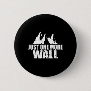 Just One More Wall Climbing Rock Climber 6 Cm Round Badge