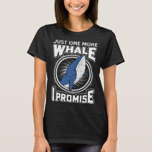 Just One More Whale I Promise Cetacean Whale Watch T-Shirt