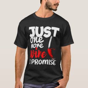 Just One More Wine I Promise Joke T-Shirt