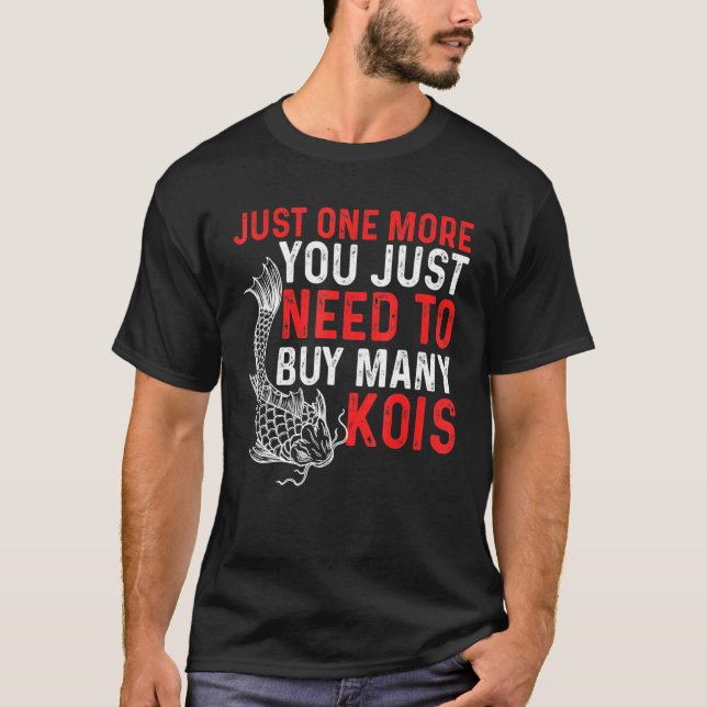 Just One More You Just Need To Buy Many Kois Kois T-Shirt (Front)