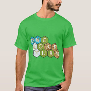 Just One Moreurn Civilization Strategy Game Design T-Shirt