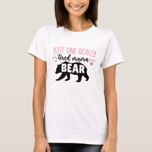 Just One Really Tired Mama Bear Typography T-Shirt