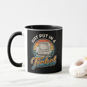 Just Open A Ticket Help Desk Tech Support  Mug