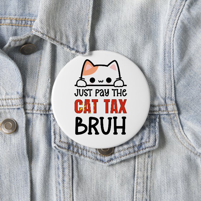 JUST PAY THE CAT TAX BRUH Humour 10 Cm Round Badge (In Situ)