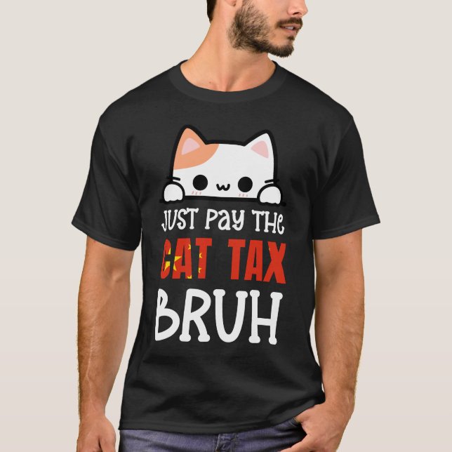 JUST PAY THE CAT TAX BRUH Humour T-Shirt (Front)