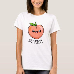 Just Peachy Funny Peach Pun T-Shirt