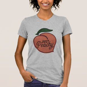 Just Peachy Shirt, Funny Sassy Sayings Funny Gift  T-Shirt