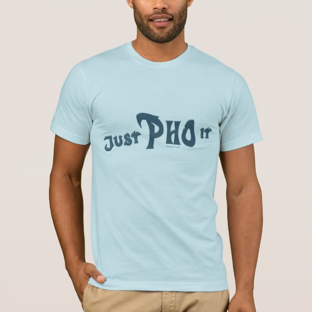 Just Pho it T-Shirt (Front)