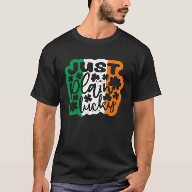 Just Plain Lucky St Patricks Day Irish Flag Irelan T-Shirt (Front)