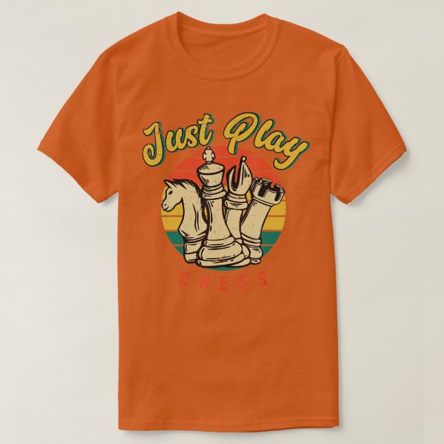 Just Play Chess Chess Player Chess Board T-Shirt (Design Front)