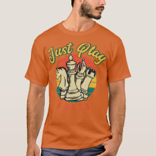 Just Play Chess Chess Player Chess Board T-Shirt