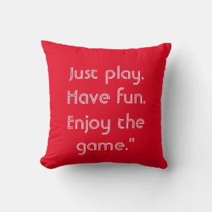 Just play. Have fun. Enjoy the game." Keychain Cushion