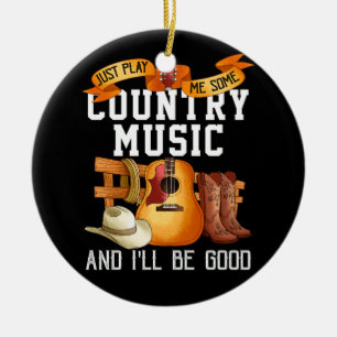 Just Play Me Some Country Music And I Will Be Good Ceramic Tree Decoration